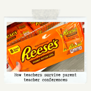 Parent teacher conference tip is to have Reese's peanut butter cups available