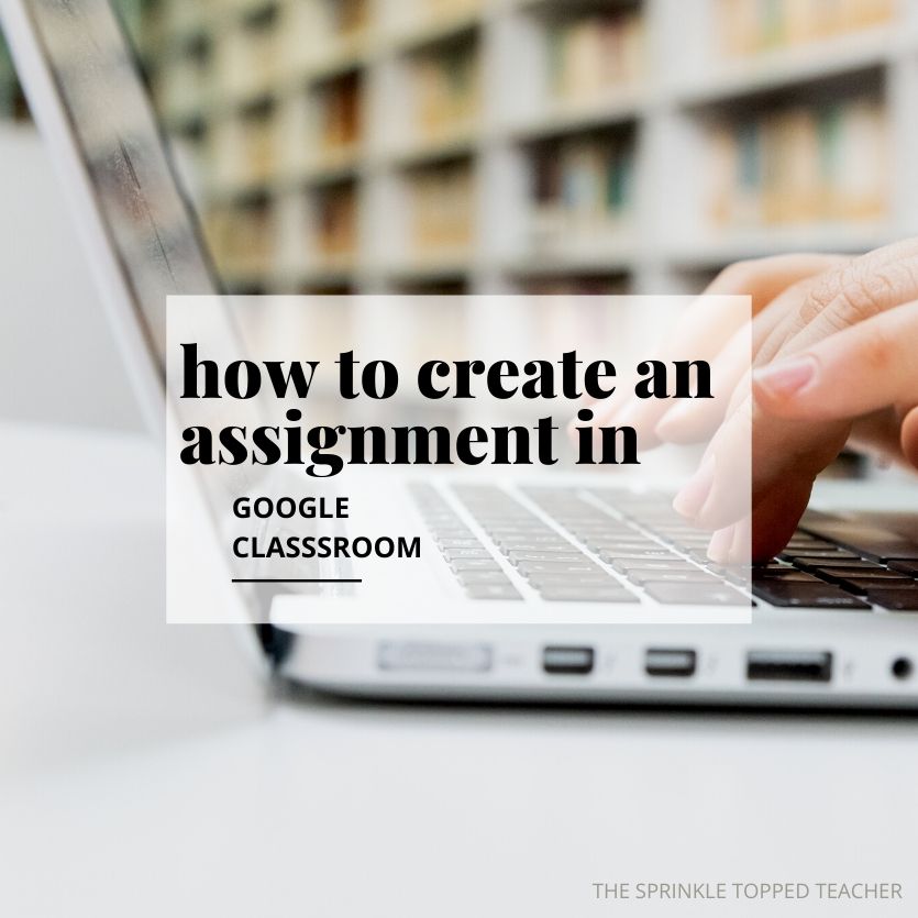 How To Create And Assignment In Google Classroom