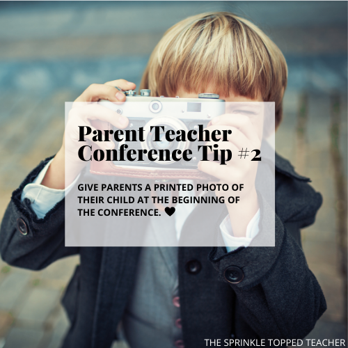 Tip for parent teacher conferences number two is to give parents a printed photo of their child at the start of the conference.